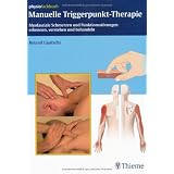 Manuelle Triggerpunkt-Therapie: Myofasziale Schmerzen und Funktionsst�rungen erkennen, verstehen und behandelnvon "Roland Gautschi"