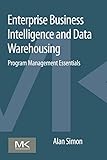 Enterprise business intelligence and data warehousing : program management essentials
