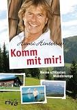 Komm mit mir!: Meine sch&ouml;nsten Wanderwege - Hansi Hinterseer