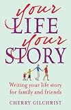 Your Life, Your Story : Writing your life story for family and friends