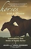 Horses with a Mission: Extraordinary True Stories of Equine Service