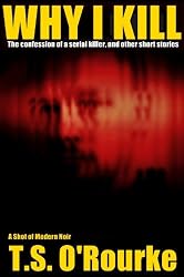Why I Kill (The Confession of a Serial Killer)