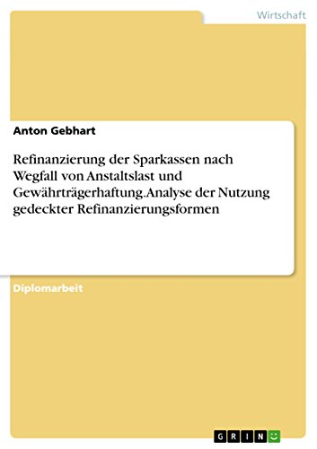 Refinanzierung der Sparkassen nach Wegfall von Anstaltslast und Gewährträgerhaftung. Analyse der Nutzung gedeckter Refinanzierungsformen (German Edition)