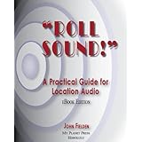 "Roll Sound!" A Practical Guide for Location  Audio