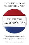 The spirit of compromise : why governing demands it and campaigning undermines it
