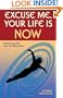 Excuse Me, Your Life Is NOW: Mastering the Law of Attraction