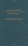 Louisiana History: An Annotated Bibliography (Bibliographies of the States of the United States)