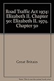 Road Traffic Act 1974 : Elizabeth II. 1974. Chapter 50