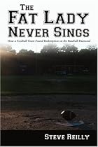 The Fat Lady Never Sings: How a Football Team Found Redemption on the Baseball Diamond The Fat Lady Never Sings: How a Football Team Found Redemption on the Baseball Diamond