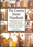 The Country Doctor Handbook: Old-fashioned Cures That Prevent Pain, Obsesity, Heart Disease, Cancer, Diabetes and More