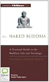 The Naked Buddha: A Practical Guide to the Buddha's Life and Teachings