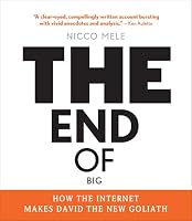 The End of Big: How the Internet Makes David the New Goliath