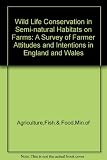 Wildlife conservation in semi-natural habitats on farms : a survey of farmer attitudes and intentions in England and Wales