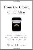 From the Closet to the Altar: Courts, Backlash, and the Struggle for Same-Sex Marriage
