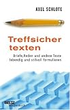 Treffsicher texten: Briefe, Reden und andere Texte lebendig und stilvoll formulieren
