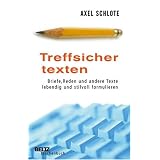 Treffsicher texten: Briefe, Reden und andere Texte lebendig und stilvoll formulieren (Beltz Taschenbuch)von "Axel Schlote"