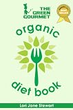The Green Gourmet Organic Diet Book: Your Guide To Healthy, Natural Weight Loss