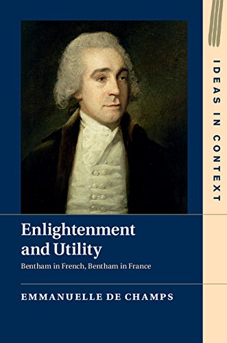 Enlightenment and Utility: Bentham in French, Bentham in France (Ideas in Context)