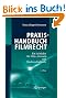 Praxishandbuch Filmrecht: Ein Leitfaden f�r Film-, Fernseh- und Medienschaffende