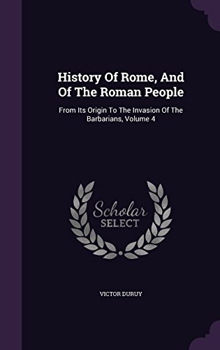 History Of Rome, And Of The Roman People: From Its Origin To The Invasion Of The Barbarians, Volume 4