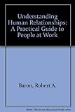 Understanding human relations : a practical guide to people at work