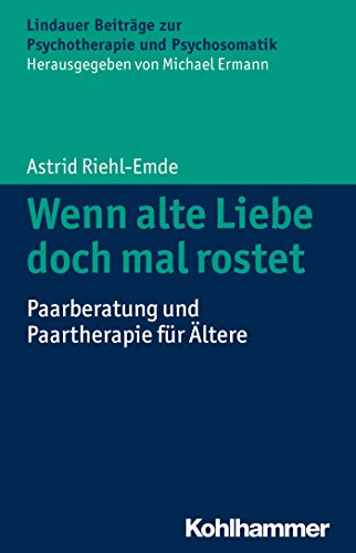 Wenn alte Liebe doch mal rostet: Paarberatung und Paartherapie für Ältere (Lindauer Beiträge zur Psychotherapie und Psychosomatik) (German Edition)