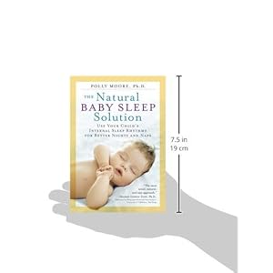 The Natural Baby Sleep Solution: Use Your Child's Internal Sleep Rhythms for Better Nights and Naps