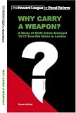 Why carry a weapon? : a study of knife crime amongst 15-17 year old males in London