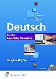 Deutsch f&uuml;r die berufliche Oberstufe - Ausgabe Bayern: Ein Lehr-, Text- und Arbeitsbuch - Monika M&uuml;ller, Walter Eschenbacher, Helmut Karg, Siegfried Kaulfersch