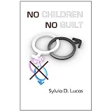 No Children, No Guilt ~ Sylvia D. Lucas