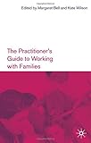 The practitioner's guide to working with families