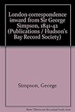 London correspondence inward from Sir George Simpson, 1841-42