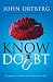 Know Doubt: The Importance of Embracing Uncertainty in Your Faith