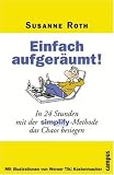 Einfach aufgeraeumt!: In 24 Stunden mit der simplify-Methode das Chaos besiegen