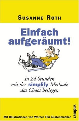 Einfach aufgeräumt!: In 24 Stunden mit der Simplify-Methode das Chaos besiegen