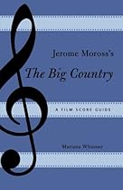 Jerome Moross's The Big Country: A Film Score Guide (Film Score Guides) Jerome Moross's The Big Country: A Film Score Guide (Film Score Guides)