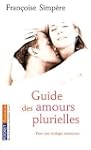 Guide des amours plurielles : Pour un...