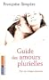 Guide des amours plurielles : Pour une �cologie amoureuse