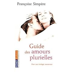 Guide des amours plurielles : Pour une �cologie amoureuse