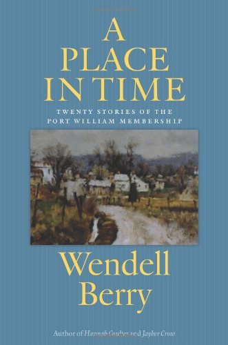 A Place in Time: Twenty Stories of the Port William Membership [Hardcover] [2012] (Author) Wendell Berry