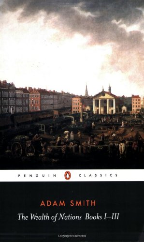 The Wealth of Nations: Books I-III by Adam Smith