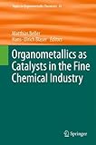 Organometallics as catalysts in the fine chemical industry