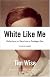 White Like Me: Reflections on Race from a Privileged Son
