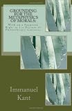 Grounding for the Metaphysics of Morals:: With on a Supposed Right to Lie Because of Philanthropic Concerns