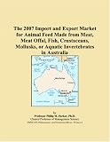 The 2007 Import and Export Market for Animal Feed Made from Meat, Meat Offal, Fish, Crustaceans, Mollusks, or Aquatic Invertebrates in Australia