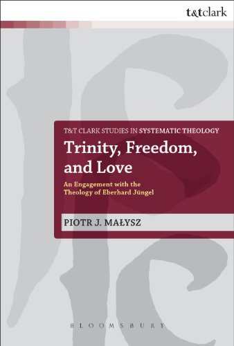 Trinity, Freedom and Love: An Engagement with the Theology of Eberhard JÃ¼ngel (T&T Clark Studies in Systematic Theology)