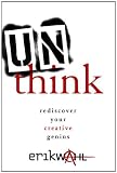 Unthink: Rediscover Your Creative Genius