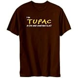 I Am Tupac Do You Need Something Else? Male Names Mens T-Shirt (Brown, Sizes X-Small - XXX-Large)