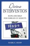 Divine Intervention: Hope and Help for Families of Addicts