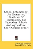 School Entomology: An Elementary Textbook Of Entomology For Secondary Schools And Agricultural Short Courses (1917)